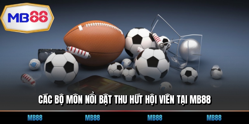 Các bộ môn nổi bật thu hút hội viên tại MB88