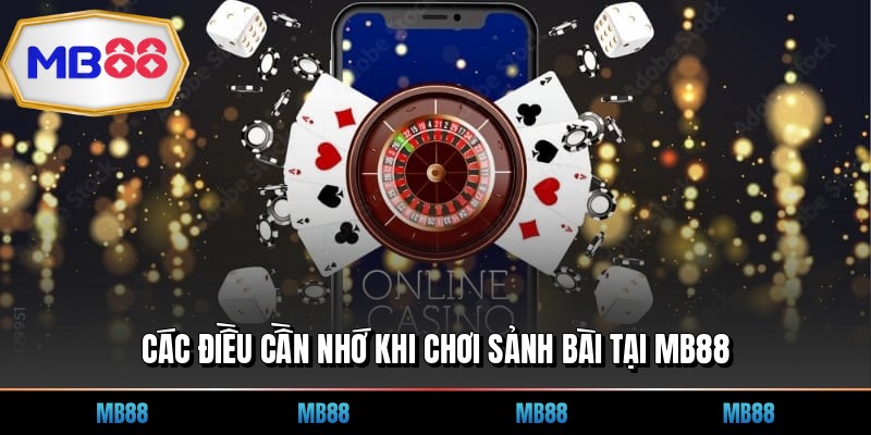Các điều cần nhớ khi chơi sảnh bài tại MB88
