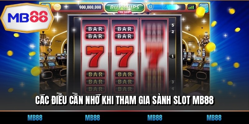Các điều cần nhớ khi tham gia sảnh slot MB88