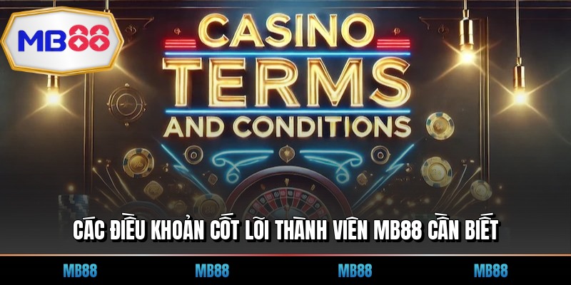 Các điều khoản cốt lõi thành viên MB88 cần biết