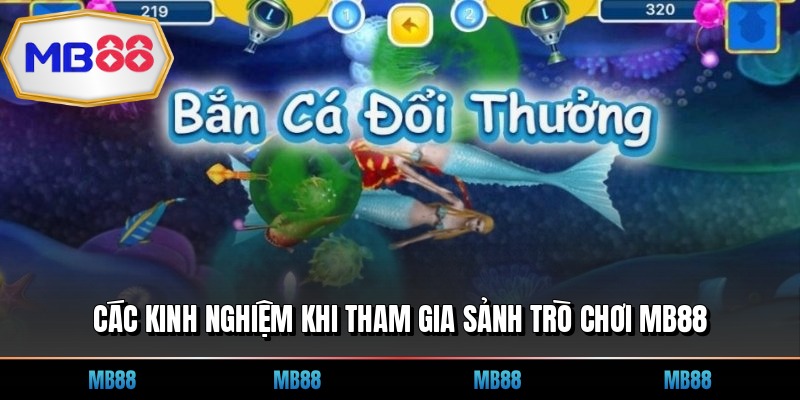 Các kinh nghiệm khi tham gia sảnh trò chơi MB88