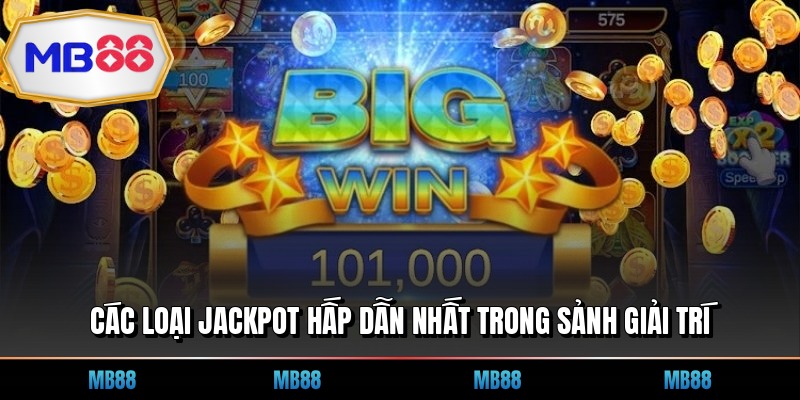 Các loại jackpot hấp dẫn nhất trong sảnh giải trí