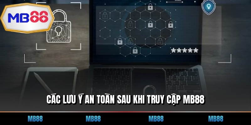 Các lưu ý an toàn sau khi truy cập MB88