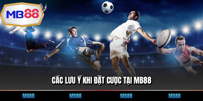Các lưu ý khi đặt cược tại MB88