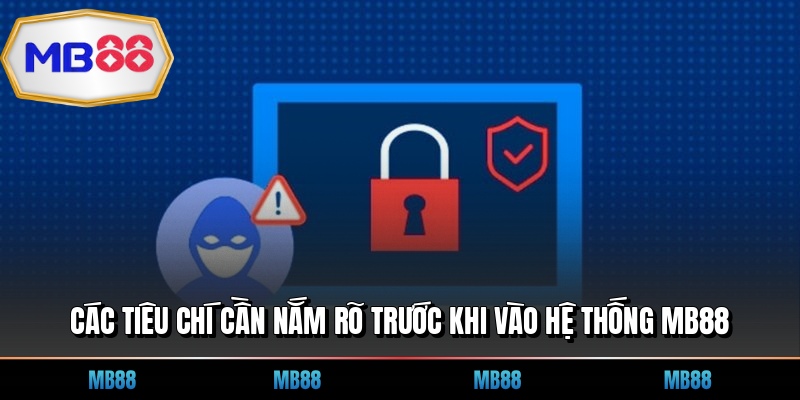 Các tiêu chí cần nắm rõ trước khi vào hệ thống MB88