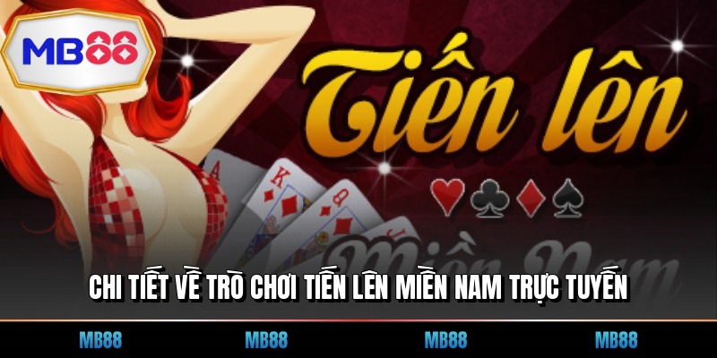 Chi tiết về trò chơi tiến lên miền nam trực tuyến