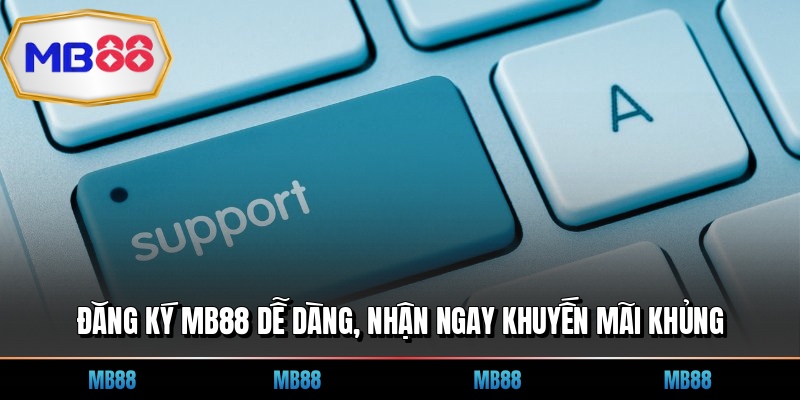 Đăng Ký MB88 Dễ Dàng, Nhận Ngay Khuyến Mãi Khủng