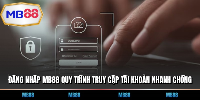 Đăng Nhâp MB88 Quy Trình Truy Cập Tài Khoản Nhanh Chóng