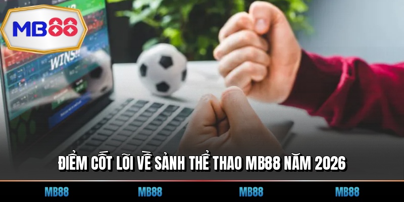 Điểm cốt lõi về sảnh thể thao MB88 năm 2026
