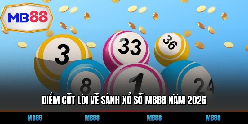 Điểm cốt lõi về sảnh xổ số MB88 năm 2026