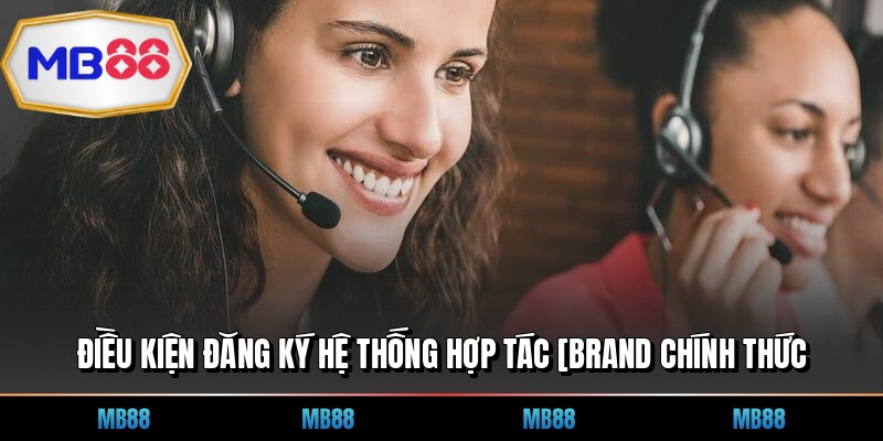 Điều kiện đăng ký hệ thống hợp tác [brand chính thức