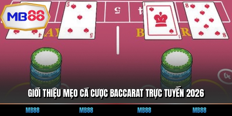 Giới thiệu mẹo cá cược baccarat trực tuyến 2026