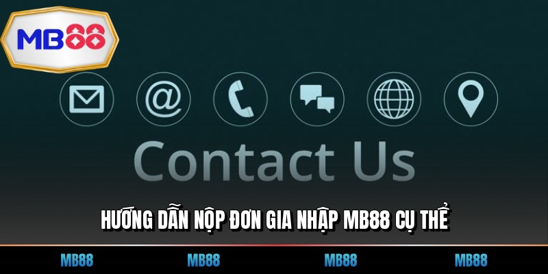 Hướng dẫn nộp đơn gia nhập MB88 cụ thể