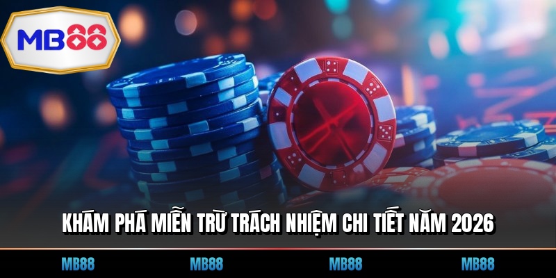 Khám phá miễn trừ trách nhiệm chi tiết năm 2026