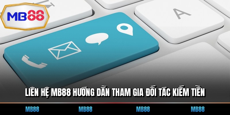 Liên Hệ MB88 Hướng Dẫn Tham Gia Đối Tác Kiếm Tiền