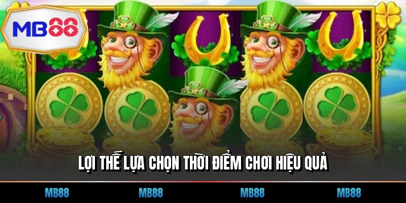 Lợi thế lựa chọn thời điểm chơi hiệu quả