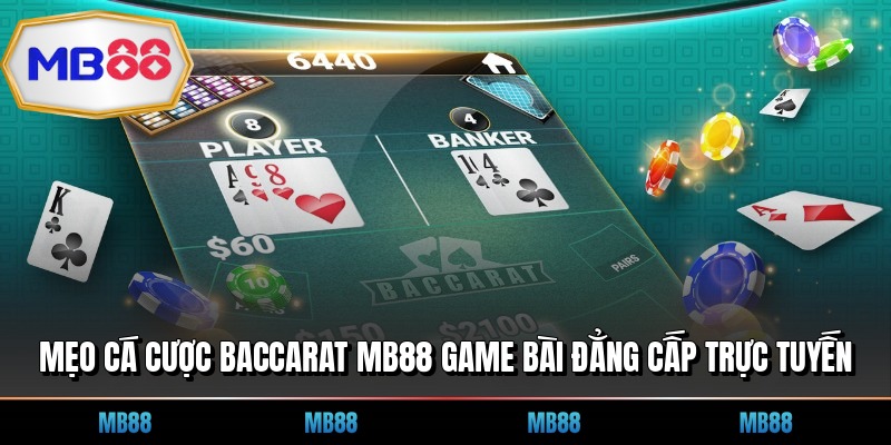 Mẹo Cá Cược Baccarat MB88 Game Bài Đẳng Cấp Trực Tuyến