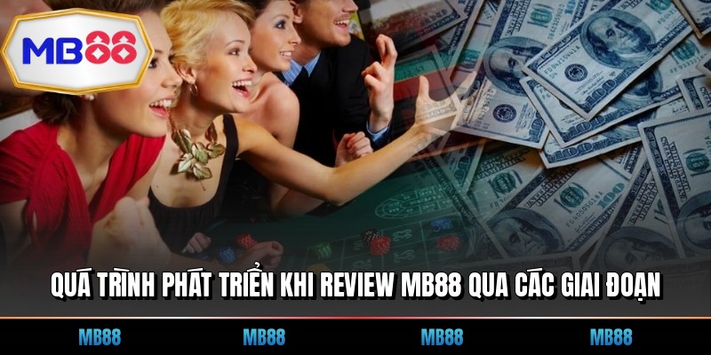 Quá trình phát triển khi review MB88 qua các giai đoạn