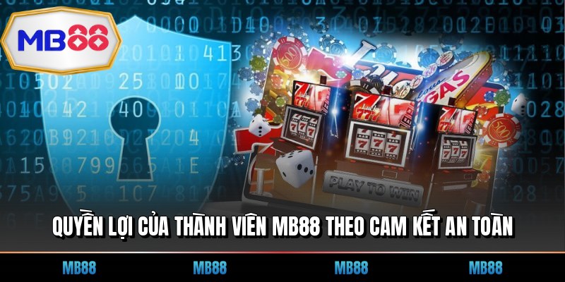 Quyền lợi của thành viên MB88 theo cam kết an toàn