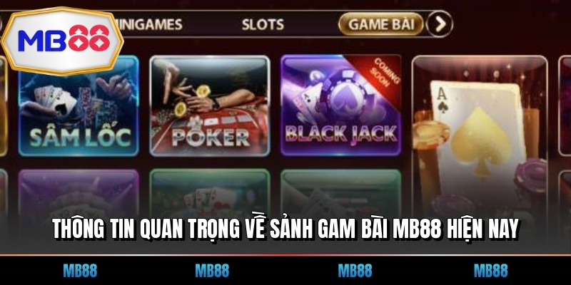 Thông tin quan trọng về sảnh gam bài MB88 hiện nay