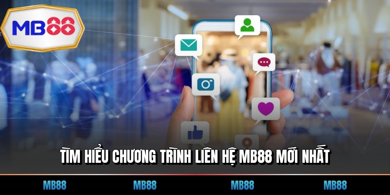 Tìm hiểu chương trình liên hệ MB88 mới nhất