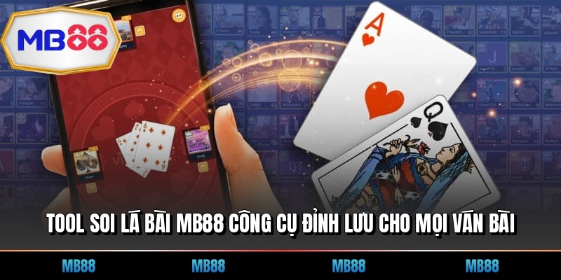Tool Soi Lá Bài MB88 Công Cụ Đỉnh Lưu Cho Mọi Ván Bài